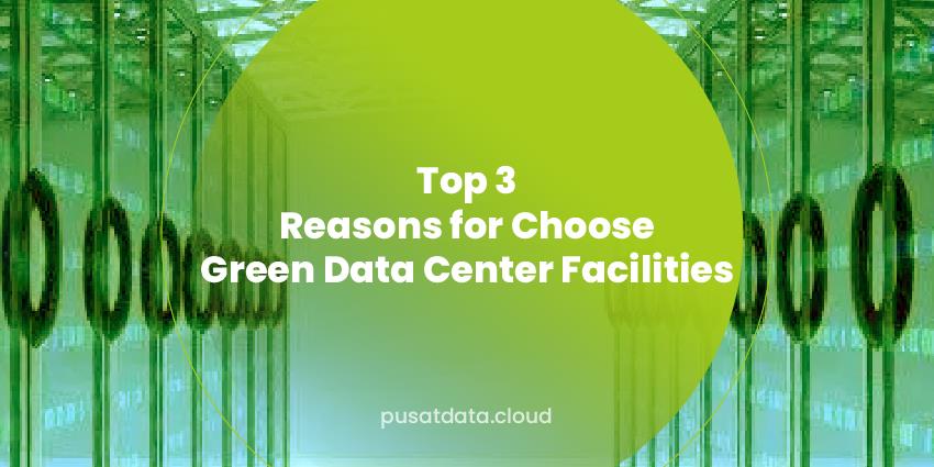 Top 3 Reasons to Choose Green Data Center Facilities
